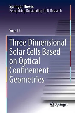 E-Book (pdf) Three Dimensional Solar Cells Based on Optical Confinement Geometries von Yuan Li