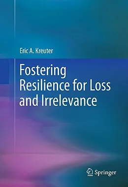 E-Book (pdf) Fostering Resilience for Loss and Irrelevance von Eric A. Kreuter