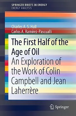 E-Book (pdf) The First Half of the Age of Oil von Charles A. S. Hall, Carlos A. Ramírez-Pascualli