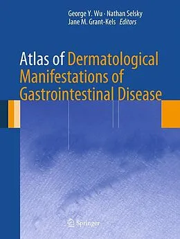 E-Book (pdf) Atlas of Dermatological Manifestations of Gastrointestinal Disease von George Y. Wu, Nathan Selsky, Jane M. Grant-Kels