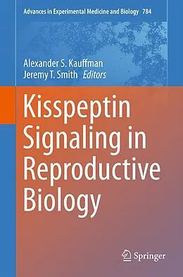 E-Book (pdf) Kisspeptin Signaling in Reproductive Biology von Alexander S. Kauffman, Jeremy T. Smith
