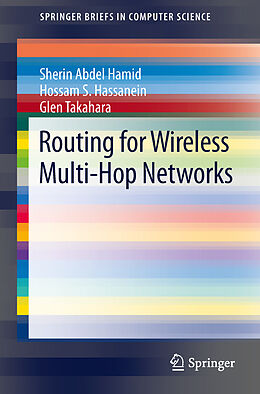 Kartonierter Einband Routing for Wireless Multi-Hop Networks von Sherin Abdel Hamid, Glen Takahara, Hossam S. Hassanein