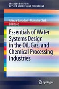 E-Book (pdf) Essentials of Water Systems Design in the Oil, Gas, and Chemical Processing Industries von Alireza Bahadori, Malcolm Clark, Bill Boyd