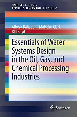 E-Book (pdf) Essentials of Water Systems Design in the Oil, Gas, and Chemical Processing Industries von Alireza Bahadori, Malcolm Clark, Bill Boyd