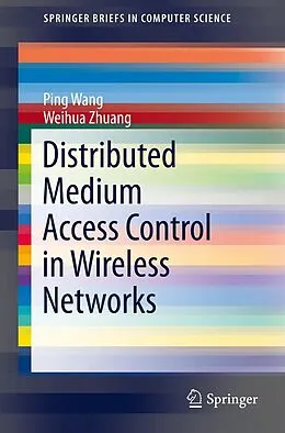 E-Book (pdf) Distributed Medium Access Control in Wireless Networks von Ping Wang, Weihua Zhuang