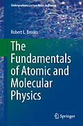 E-Book (pdf) The Fundamentals of Atomic and Molecular Physics von Robert L Brooks