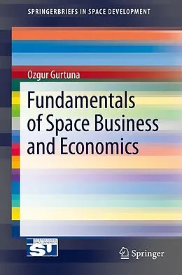 E-Book (pdf) Fundamentals of Space Business and Economics von Ozgur Gurtuna