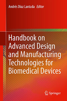 Livre Relié Handbook on Advanced Design and Manufacturing Technologies for Biomedical Devices de 