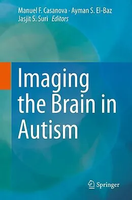E-Book (pdf) Imaging the Brain in Autism von Manuel F. Casanova, Ayman S. El-Baz, Jasjit S. Suri