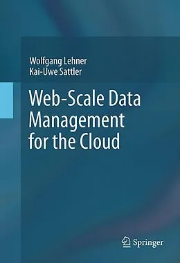 E-Book (pdf) Web-Scale Data Management for the Cloud von Wolfgang Lehner, Kai-Uwe Sattler