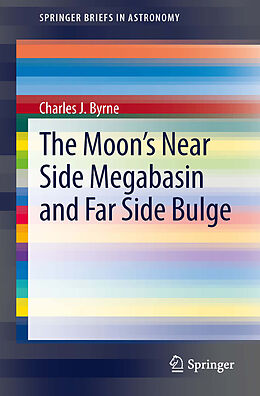 E-Book (pdf) The Moon's Near Side Megabasin and Far Side Bulge von Charles Byrne
