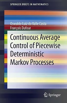 E-Book (pdf) Continuous Average Control of Piecewise Deterministic Markov Processes von Oswaldo Luiz Do Valle Costa, Francois Dufour