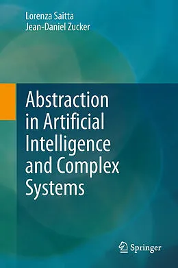 E-Book (pdf) Abstraction in Artificial Intelligence and Complex Systems von Lorenza Saitta, Jean-Daniel Zucker