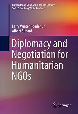 E-Book (pdf) Diplomacy and Negotiation for Humanitarian NGOs von Jr. Roeder, Albert Simard