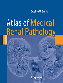 Livre Relié Atlas of Medical Renal Pathology de Stephen M. Bonsib