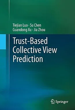 E-Book (pdf) Trust-based Collective View Prediction von Tiejian Luo, Su Chen, Guandong Xu