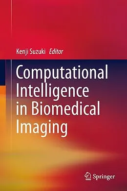 E-Book (pdf) Computational Intelligence in Biomedical Imaging von Kenji Suzuki