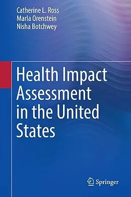 E-Book (pdf) Health Impact Assessment in the United States von Catherine L. Ross, Marla Orenstein, Nisha Botchwey