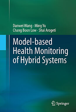 Fester Einband Model-based Health Monitoring of Hybrid Systems von Danwei Wang, Shai Arogeti, Chang Boon Low