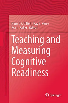 E-Book (pdf) Teaching and Measuring Cognitive Readiness von Harold F. O'Neil, Ray S. Perez, Eva L. Baker