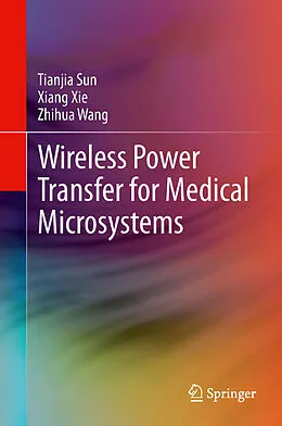 E-Book (pdf) Wireless Power Transfer for Medical Microsystems von Tianjia Sun, Xiang Xie, Zhihua Wang