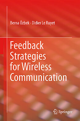Livre Relié Feedback Strategies for Wireless Communication de Didier Le Ruyet, Berna Özbek