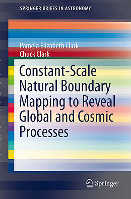 Kartonierter Einband Constant-Scale Natural Boundary Mapping to Reveal Global and Cosmic Processes von Chuck Clark, Pamela Elizabeth Clark
