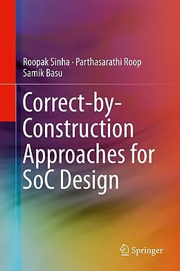 E-Book (pdf) Correct-by-Construction Approaches for SoC Design von Roopak Sinha, Parthasarathi Roop, Samik Basu