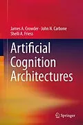 E-Book (pdf) Artificial Cognition Architectures von James Crowder, John N. Carbone, Shelli Friess