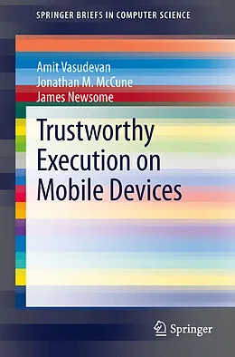 E-Book (pdf) Trustworthy Execution on Mobile Devices von Amit Vasudevan, Jonathan M. McCune, James Newsome