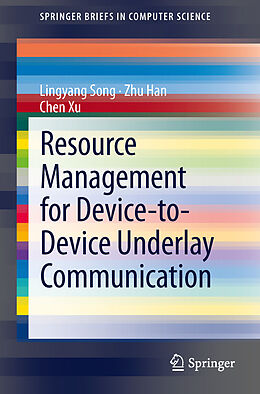 Kartonierter Einband Resource Management for Device-to-Device Underlay Communication von Lingyang Song, Chen Xu, Zhu Han