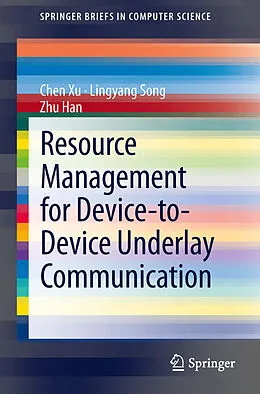 E-Book (pdf) Resource Management for Device-to-Device Underlay Communication von Lingyang Song, Zhu Han, Chen Xu