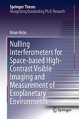 E-Book (pdf) Nulling Interferometers for Space-based High-Contrast Visible Imaging and Measurement of Exoplanetary Environments von Brian Hicks