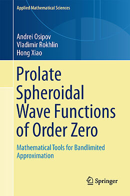 Livre Relié Prolate Spheroidal Wave Functions of Order Zero de Andrei Osipov, Hong Xiao, Vladimir Rokhlin