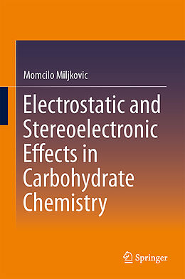 Livre Relié Electrostatic and Stereoelectronic Effects in Carbohydrate Chemistry de Momcilo Miljkovic