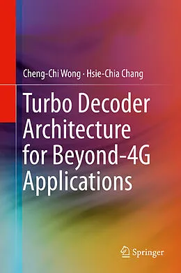 E-Book (pdf) Turbo Decoder Architecture for Beyond-4G Applications von Cheng-Chi Wong, Hsie-Chia Chang