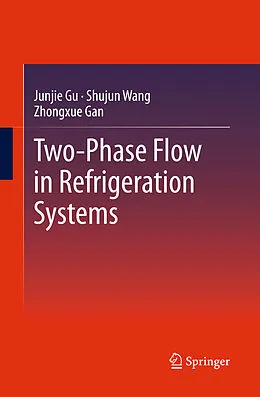 E-Book (pdf) Two-Phase Flow in Refrigeration Systems von Junjie Gu, Shujun Wang, Zhongxue Gan