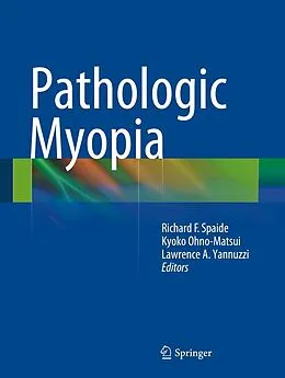 E-Book (pdf) Pathologic Myopia von Richard F. Spaide, Kyoko Ohno-Matsui, Lawrence A. Yannuzzi