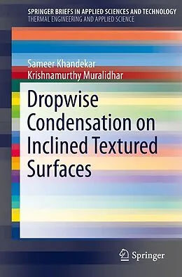 E-Book (pdf) Dropwise Condensation on Inclined Textured Surfaces von Sameer Khandekar, Krishnamurthy Muralidhar