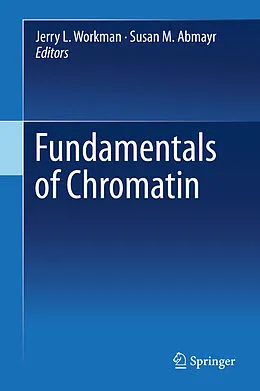 E-Book (pdf) Fundamentals of Chromatin von Jerry L. Workman, Susan M. Abmayr