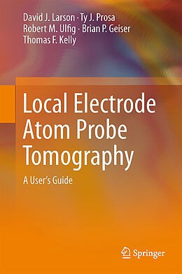 Fester Einband Local Electrode Atom Probe Tomography von David J. Larson, Ty J. Prosa, Robert M. Ulfig