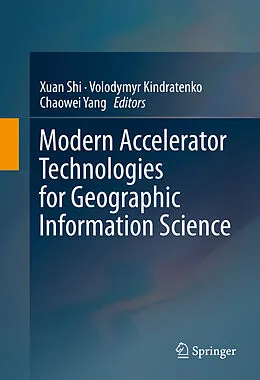 E-Book (pdf) Modern Accelerator Technologies for Geographic Information Science von Xuan Shi, Volodymyr Kindratenko, Chaowei Yang