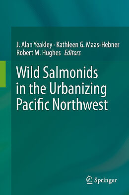 eBook (pdf) Wild Salmonids in the Urbanizing Pacific Northwest de J. Alan Yeakley, Kathleen G. Maas-Hebner, Robert M. Hughes