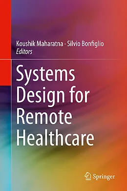 E-Book (pdf) Systems Design for Remote Healthcare von Koushik Maharatna, Silvio Bonfiglio