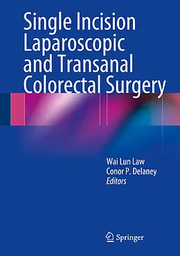 E-Book (pdf) Single Incision Laparoscopic and Transanal Colorectal Surgery von Wai Lun Law, Conor P. Delaney