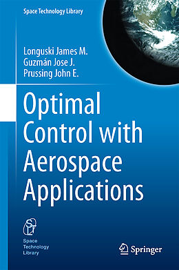 Livre Relié Optimal Control with Aerospace Applications de James M Longuski, John E. Prussing, José J. Guzmán