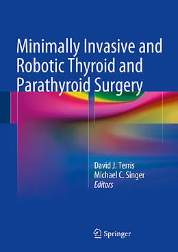 E-Book (pdf) Minimally Invasive and Robotic Thyroid and Parathyroid Surgery von David J. Terris, Michael C. Singer