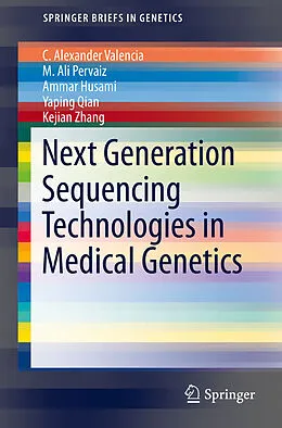 E-Book (pdf) Next Generation Sequencing Technologies in Medical Genetics von C. Alexander Valencia, M. Ali Pervaiz, Ammar Husami