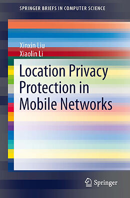 Kartonierter Einband Location Privacy Protection in Mobile Networks von Xiaolin Li, Xinxin Liu
