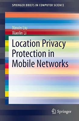 E-Book (pdf) Location Privacy Protection in Mobile Networks von Xinxin Liu, Xiaolin Li